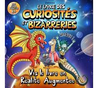 Le Livre des curiosités et bizarreries: 150 faits incroyables pour enfants curieux de 8 ans et plus, avec illustrations colorées et réalité augmentée. Waouh !