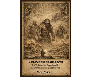 Le Livre des Géants: Les Veilleurs, les Néphilim et le Jugement qui a remodelé le monde