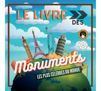 Le Livre des Monuments les Plus Célèbres du Monde: Histoire et curiosités expliquées pour petits et grands (Livres éducatifs pour enfants)