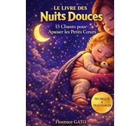 Le Livre des Nuits Douces - Mes premières berceuses: Chansons à bercer les enfants dès 1 an pour apaiser les petits cœurs - TOME I