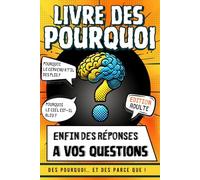 Le livre des Pourquoi version adultes: Livre de culture générale pour adultes et ados avec des pourquoi et des parce que