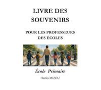 Le Livre des Souvenirs: Le livre souvenir à offrir à son professeur de l'école primaire.