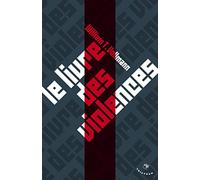 Le Livre des violences: Quelques pensées sur la violence, la liberté et l'urgence des moyens