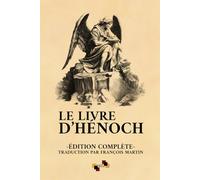 Le Livre d'Hénoch: Édition complète d'après la traduction de François Martin