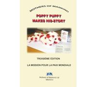 LE LIVRE D'HISTOIRES DU CHIOT POPPY: Une histoire de souvenirs, de paix et de citoyenneté mondiale pour les enfants du monde entier (POPPY PUPPY MAKES HIS-STORY)