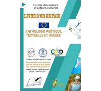 LE LIVRE D'OR DE LA PAIX: Anthologie poétique, textuelle et imagée