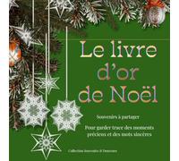 LE LIVRE D'OR DE NOËL - 100 pages pour y glisser ,souvenirs de famille, remerciementsou voeux pendant les fêtes: CARNET DE MESSAGES ET SOUVENIRS