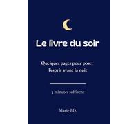 Le livre du soir: Carnet à remplir, 5 minutes pour déposer ses pensées avant de dormir