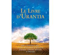 Le Livre d'Urantia: Dieu, l'univers et Jésus science, philosophie et religion l’homme: origine, historie et destinee
