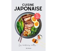 Le livre essentiel de la cuisine japonaise: les meilleures recettes de sushi, ramen, nouilles udon et bien d'autres ! (Cuisine du monde)