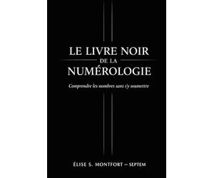 Le livre noir de la numérologie: Comprendre les nombres sans s'y soumettre
