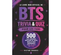 Le Livre Non Officiel de BTS : Trivia & Quiz pour les Fans: 500 faits amusants, questions de trivia, défis et faits surprenants pour les fans de K-Pop