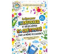 Le livre pour se défouler et développer sa créativité par la même occasion !: 100 défis fun et décalés pour ados - Lâcher prise sans les écrans !