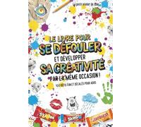 Le livre pour se défouler et développer sa créativité par la même occasion !: 100 défis fun et décalés pour ados - Lâcher prise sans les écrans !