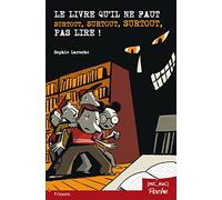 Le livre qu'il ne faut surtout, surtout, surtout, pas lire ! (poche)