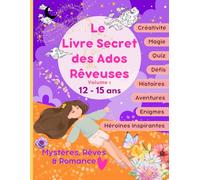 Le Livre Secret des Ados Rêveuses - Volume 1: Histoires Romantiques et Fantastiques, Quiz, Tests de Personnalité, Énigmes, Coloriages Magiques et Activités Créatives pour Adolescentes de 12 à 15 ans