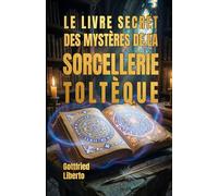 Le Livre Secret des Mystères de la Sorcellerie Toltèque