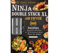 Le Livre ultime de NINJA DOUBLE STACK XL AIR FRYER 300 Rapides,Faciles et Délicieuses pour Tous les Jours