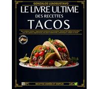 Le livre ultime des Recettes TACOS: Des créations maison : inspirations mexicaines et françaises, incluant des Fajitas et burritos, avec des options ... et variés (Gastronomie autour du monde.)