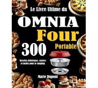 Le Livre Ultime du OMNIA Four Portable: 300 Recettes délicieuses, variées et faciles pour le camping