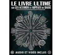 Le Livre Ultime sur les Accords et Arpèges de Basse: Apprenez les accords et arpèges essentiels grâce à des exercices et des fichiers audio/vidéo. (Les meilleurs livres sur la basse)