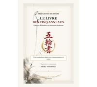 Le Livredes cinq anneaux de Miyamoto Musashi: Une traduction claire avec commentaires et notes (Classiques japonais en français clair)