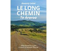 Le long chemin Te Araroa: 3000 kilometres a pied a travers la Nouvelle-Zelande