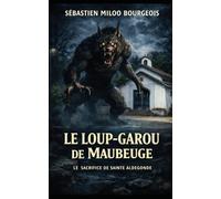 Le loup-garou de Maubeuge: Le Sacrifice de Sainte Aldegonde