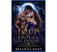 Le loup qui épousa son ennemi: Mariage de convenance, âme sœur captive, romance métamorphe où il faut la toucher pour mourir (Livre 2) (Les Compagnons du Caveau Lunaire)