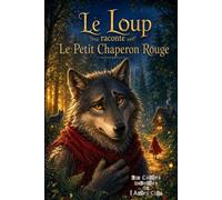 Le Loup raconte… Le Petit Chaperon Rouge: Et si le loup n'était pas le méchant ? Une nouvelle version du célèbre conte pour développer l'esprit ... 1 (Les Contes Racontés de l'Autre Côté)