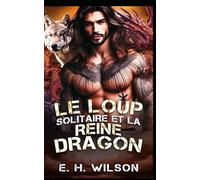 Le Loup solitaire et la Reine Dragon: Une romance entre ennemis qui deviennent amants avec des loups (Série Destinées des Métamorphes du Bosquet de Duskhaven)