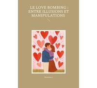 Le Love Bombing: Entre Illusions et Manipulations