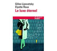 Le Luxe éternel: De l'âge du sacré au temps des marques (Folio essais)