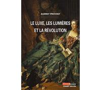 LE LUXE, LES LUMIERES ET LA REVOLUTION