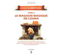 Le magasin magique de Louna: Une aventure pour apprendre à faire les bons choix, comprendre la valeur des choses et devenir un consommateur malin ! ... CLES D'UN ESPRIT LIBRE - Ecole élémentaire)