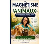 Le magnétisme pour les animaux: Guide pratique des soins énergétiques pour chiens, chats et NAC. Soulager le stress, la douleur et les troubles du ... (Bien-être énergétique des animaux)