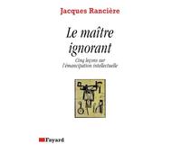 Le Maître ignorant: Cinq leçons sur l'émancipation intellectuelle