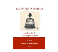 Le Maître intérieur: Le chemin de l’accomplissement (Collection Les Arcanes du Temple)