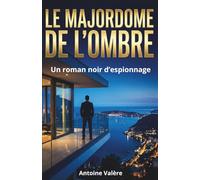 Le Majordome de l’Ombre: Un roman noir d’espionnage