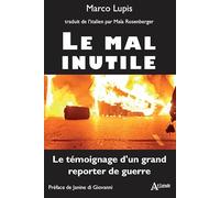 Le mal inutile: Le témoignage d'un grand reporter de guerre