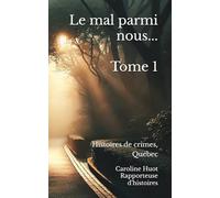 Le mal parmi nous... Tome 1: Histoires de crimes, Québec