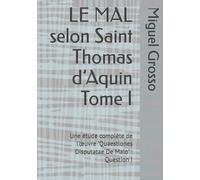 LE MAL selon Saint Thomas d’Aquin Tome I: Une étude complète de l’œuvre "Quaestiones Disputatae De Malo" : Question I (La Sagesse thomiste : réflexions sur le mal)