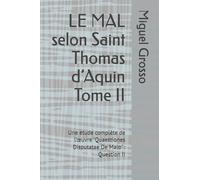 LE MAL selon Saint Thomas d’Aquin Tome II: Une étude complète de l’œuvre "Quaestiones Disputatae De Malo" : Question II (La Sagesse thomiste : réflexions sur le mal)
