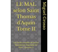 LE MAL selon Saint Thomas d’Aquin Tome II: Une étude complète de l’œuvre "Quaestiones Disputatae De Malo" : Question II (La Sagesse thomiste : réflexions sur le mal)