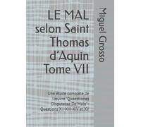 LE MAL selon Saint Thomas d’Aquin Tome VII: Une étude complète de l’œuvre "Quaestiones Disputatae De Malo" : Questions XII-XIII-XIV et XV: 7 (La Sagesse thomiste : réflexions sur le mal)