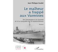 Le malheur a frappé aux Varennes: De l’Auvergne à la Guyane et à la conquête de la Saskatchewan (Littérature Et Régions)