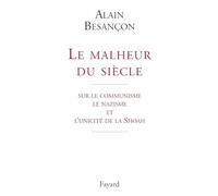 Le malheur du siècle: sur le communisme le nazisme et l'unicité de la Shoah