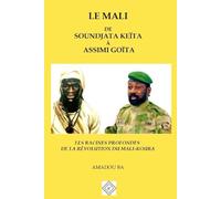 LE MALI DE SOUNDJATA KEÏTA À ASSIMI GOÏTA: LES RACINES PROFONDES DE LA RÉVOLUTION DU MALI-KOURA