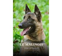 LE MALINOIS: Présentation générale, dressage et obéissance avancée: 201 (Chiens du monde)