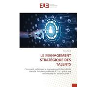 Le Management Stratégique Des Talents: Comment optimiser le management des talents dans la fonction publique d'État, grâce aux techniques du secteur privé ?
